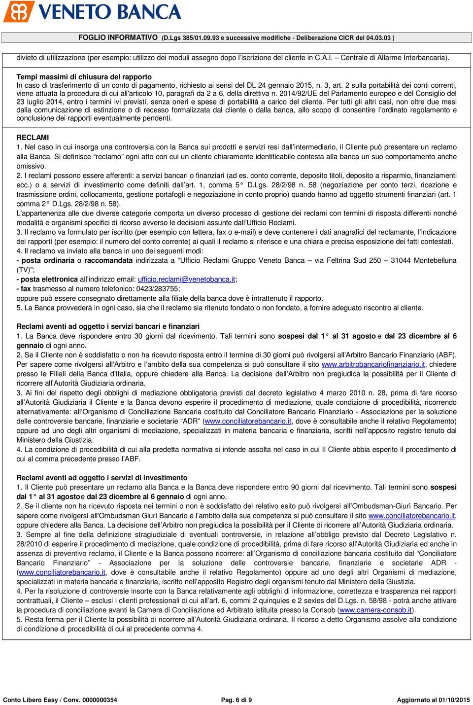 2 sulla portabilità dei conti correnti, viene attuata la procedura di cui all'articolo 10, paragrafi da 2 a 6, della direttiva n.