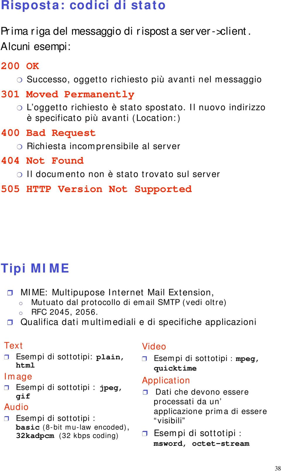 Il nuovo indirizzo è specificato più avanti (Location:) 400 Bad Request Richiesta incomprensibile al 404 Not Found Il documento non è stato trovato sul 505 HTTP Version Not Supported Tipi MIME MIME: