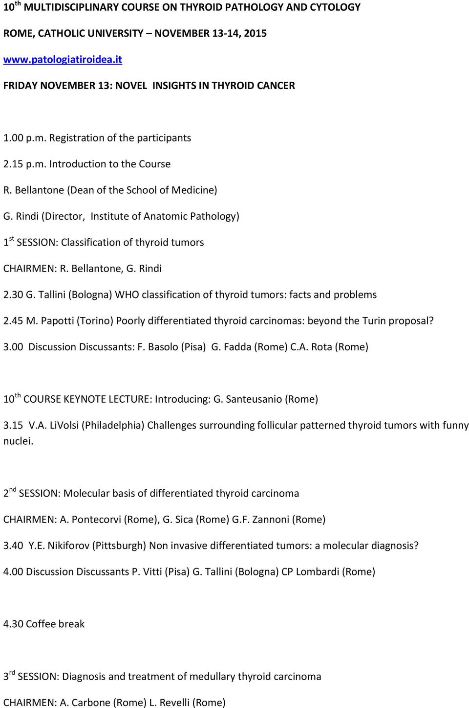 Rindi (Director, Institute of Anatomic Pathology) 1 st SESSION: Classification of thyroid tumors CHAIRMEN: R. Bellantone, G. Rindi 2.30 G.