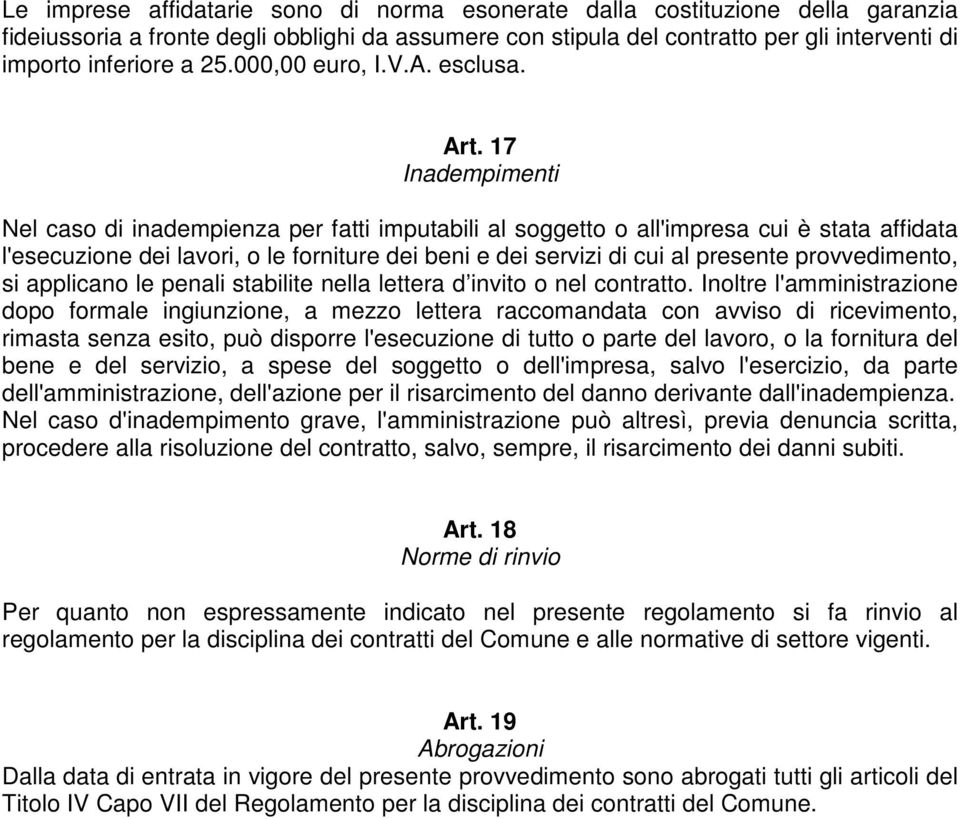 17 Inadempimenti Nel caso di inadempienza per fatti imputabili al soggetto o all'impresa cui è stata affidata l'esecuzione dei lavori, o le forniture dei beni e dei servizi di cui al presente