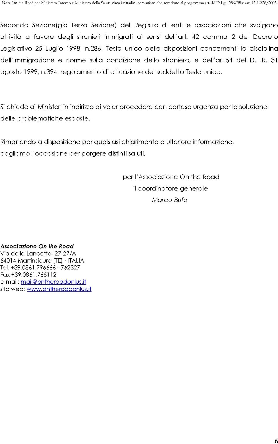 394, regolamento di attuazione del suddetto Testo unico. Si chiede ai Ministeri in indirizzo di voler procedere con cortese urgenza per la soluzione delle problematiche esposte.