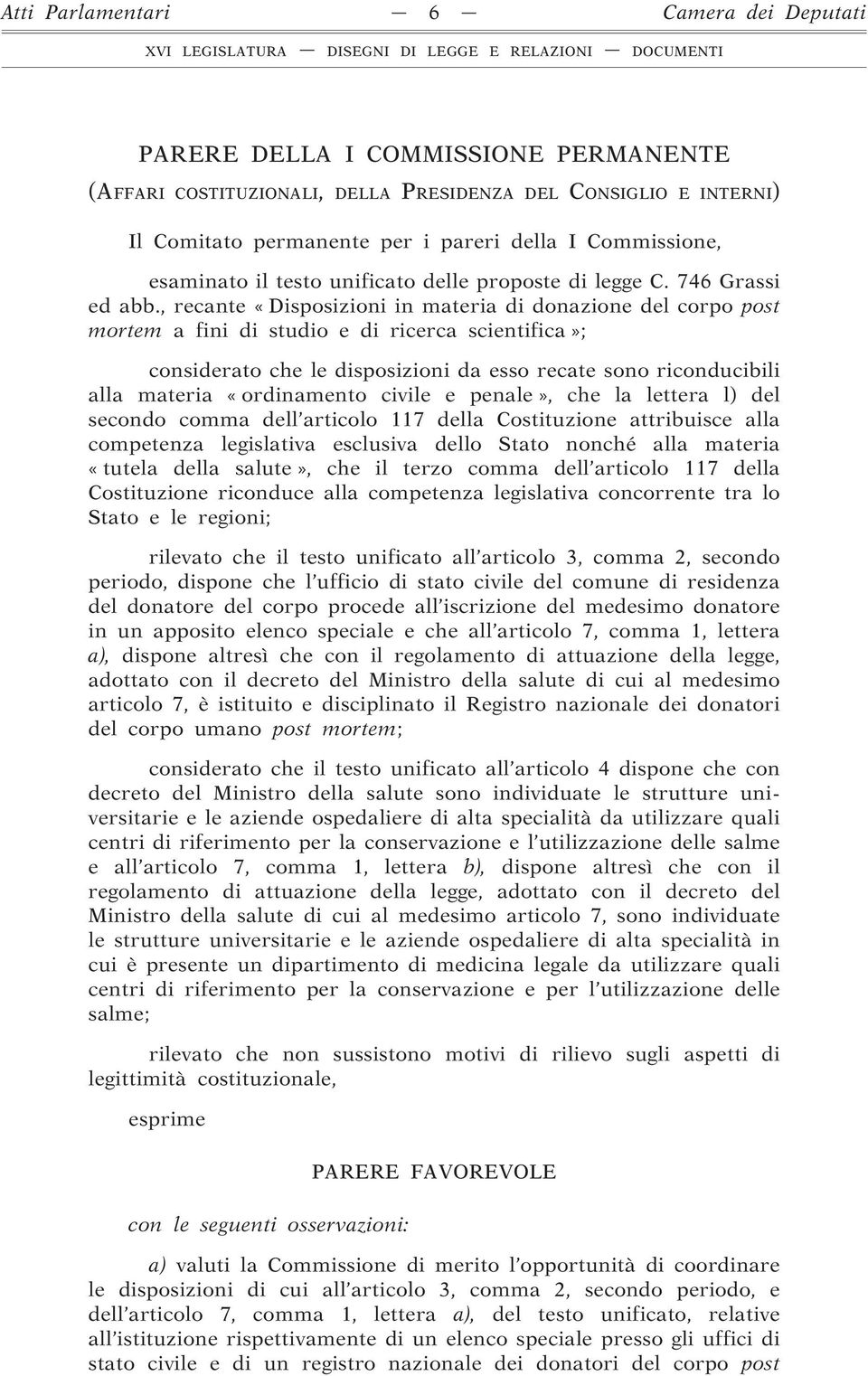 , recante «Disposizioni in materia di donazione del corpo post mortem a fini di studio e di ricerca scientifica»; considerato che le disposizioni da esso recate sono riconducibili alla materia