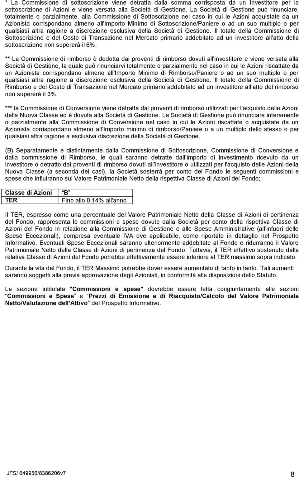 Sottoscrizione/Paniere o ad un suo multiplo o per qualsiasi altra ragione a discrezione esclusiva della Società di Gestione.