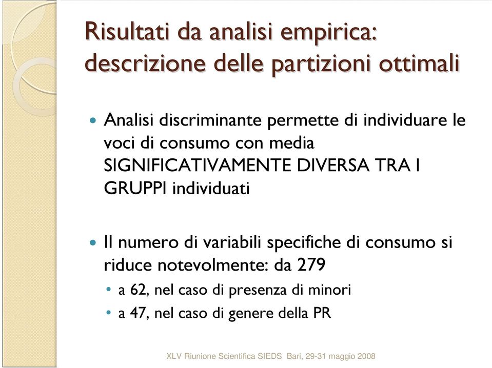 numero di variabili specifiche di consumo si riduce notevolmente: da 279 a 62, nel caso di presenza