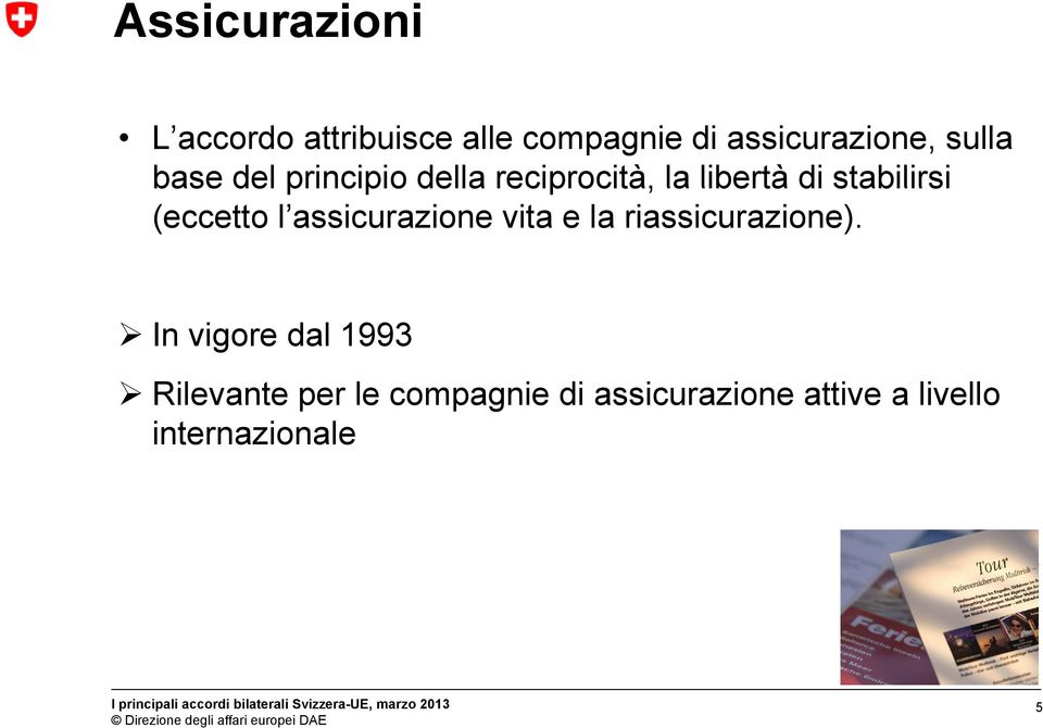 (eccetto l assicurazione vita e la riassicurazione).