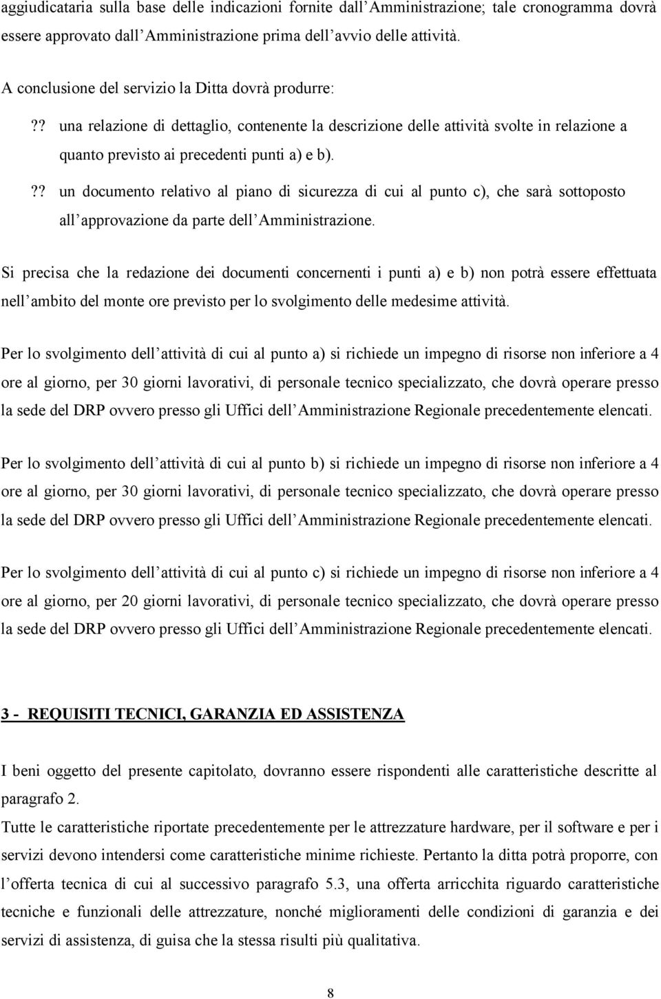 ?? un documento relativo al piano di sicurezza di cui al punto c), che sarà sottoposto all approvazione da parte dell Amministrazione.