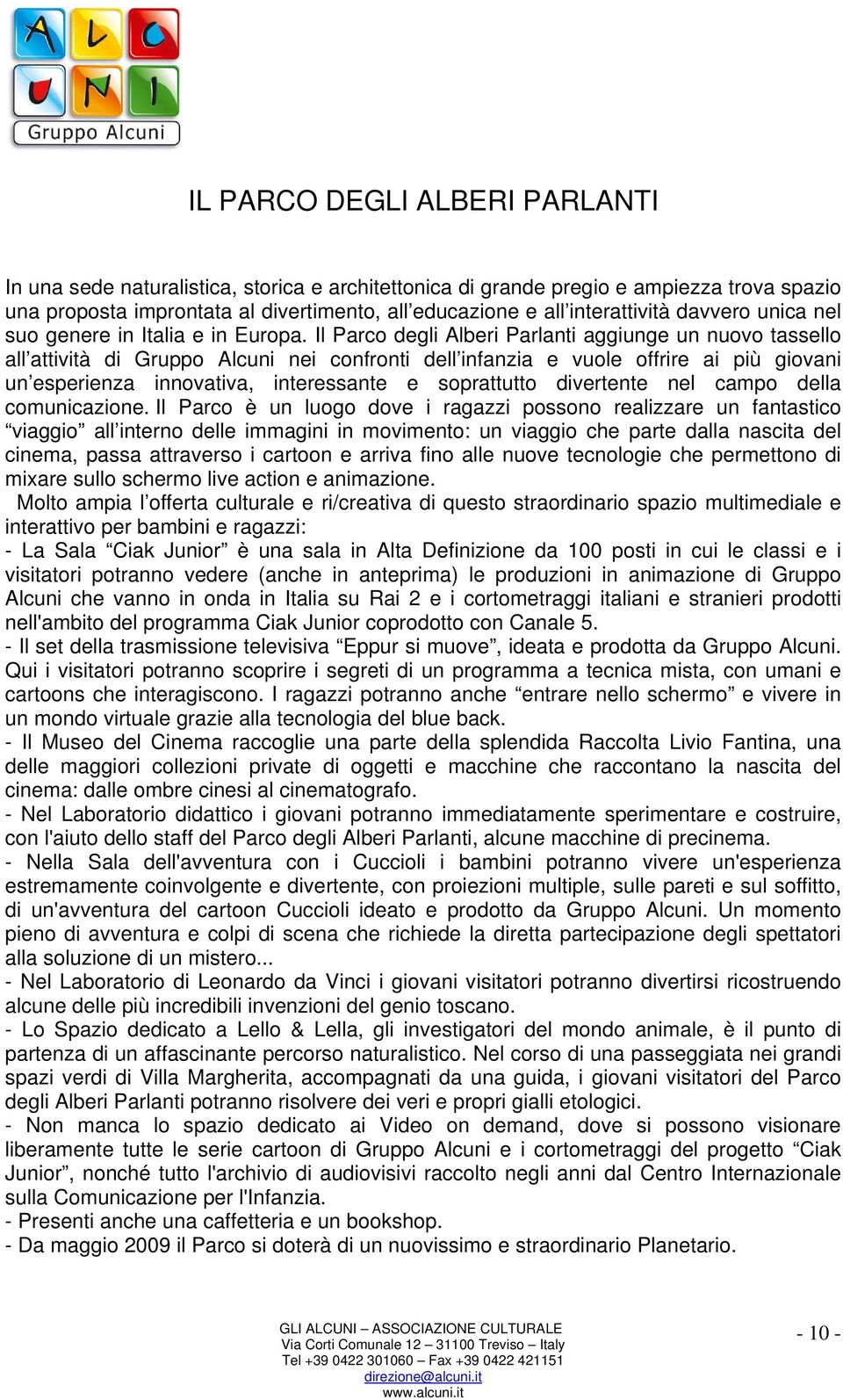 Il Parco degli Alberi Parlanti aggiunge un nuovo tassello all attività di Gruppo Alcuni nei confronti dell infanzia e vuole offrire ai più giovani un esperienza innovativa, interessante e soprattutto