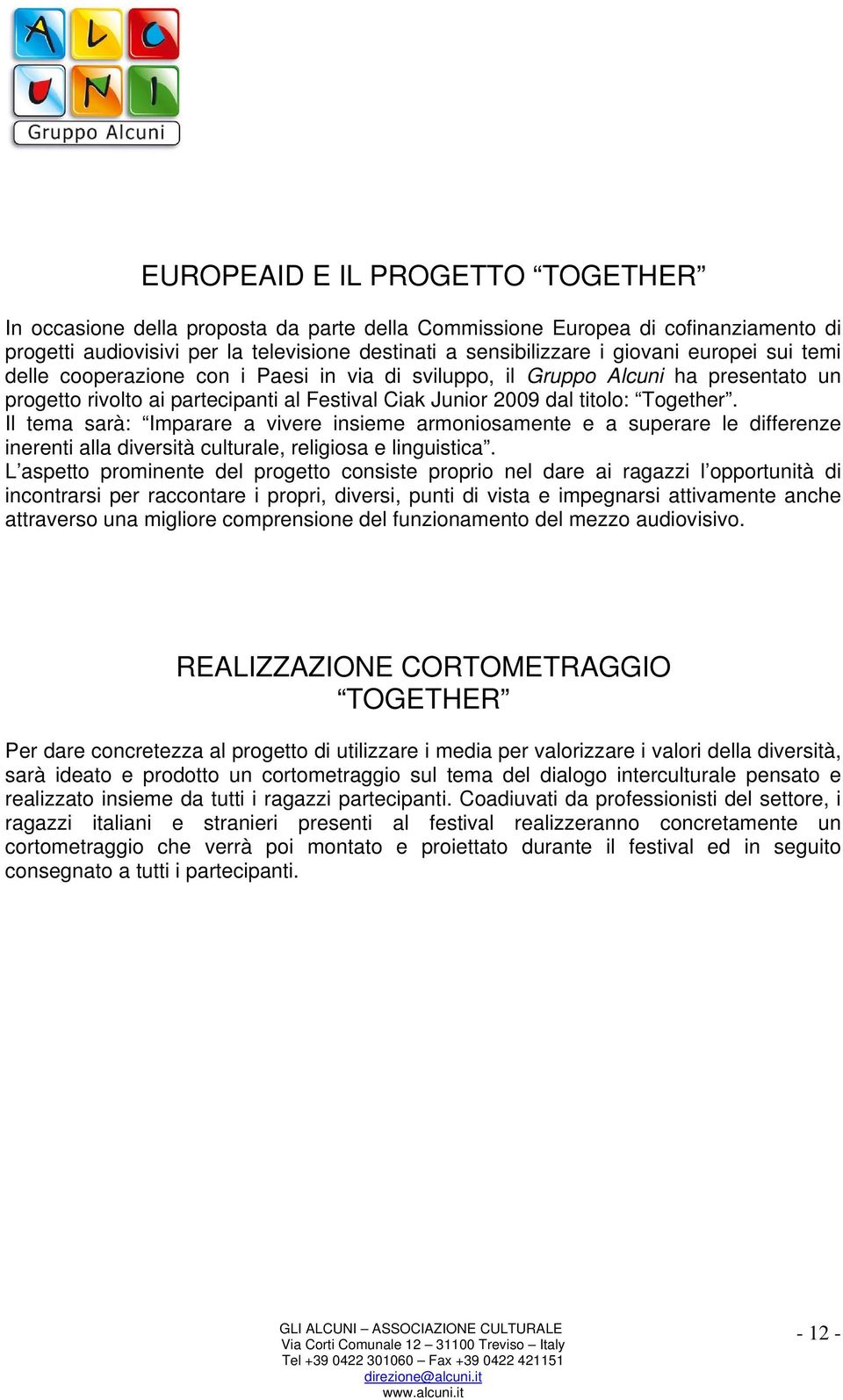 Il tema sarà: Imparare a vivere insieme armoniosamente e a superare le differenze inerenti alla diversità culturale, religiosa e linguistica.