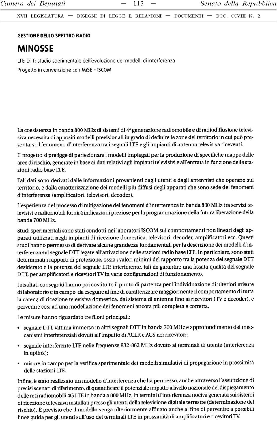 di definire le zone del territorio in cui può presentarsi il fenomeno d interferenza tra i segnali LTE e gli impianti di antenna televisiva riceventi.