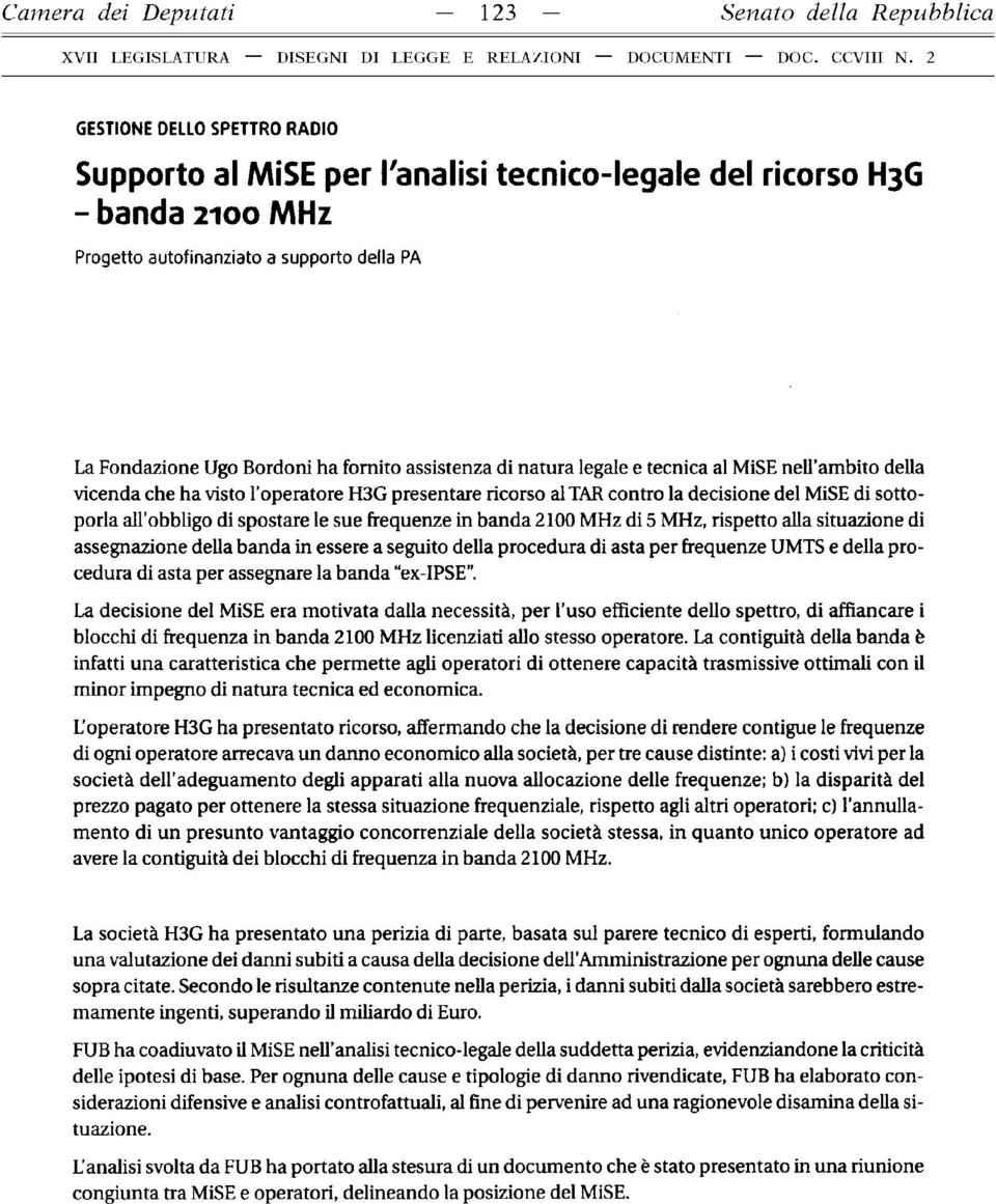 MiSE di sottoporla all obbligo di spostare le sue frequenze in banda 2100 MHz di 5 MHz, rispetto alla situazione di assegnazione della banda in essere a seguito della procedura di asta per frequenze