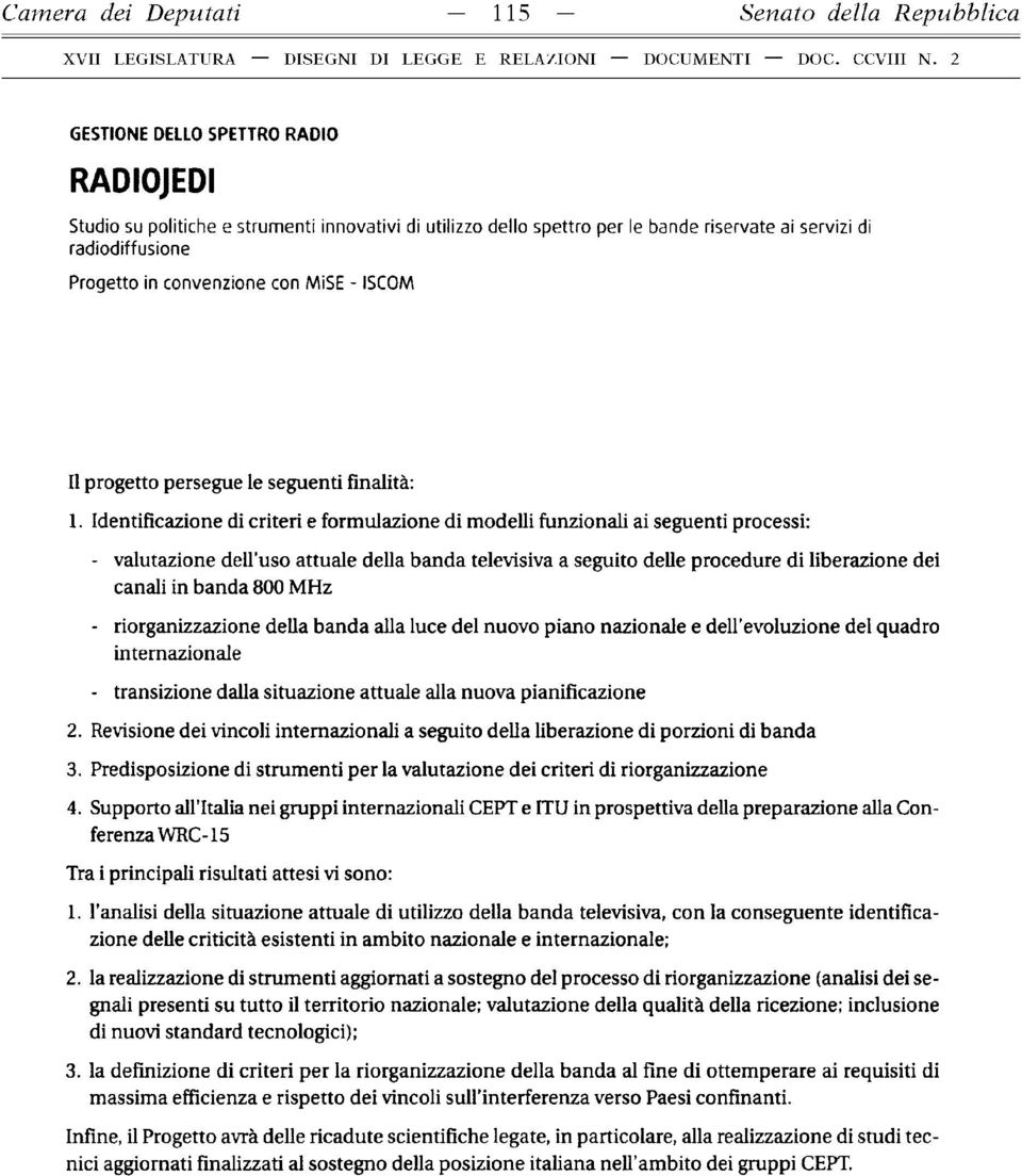 Identificazione di criteri e formulazione di modelli funzionali ai seguenti processi: - valutazione dell uso attuale della banda televisiva a seguito delle procedure di liberazione dei canali in