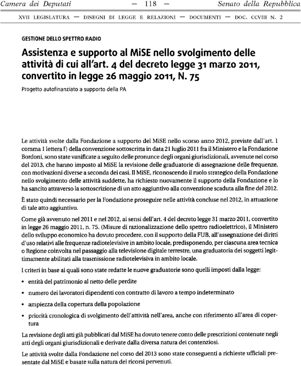 75 Progetto au tofinan ziato a supporto della PA Le attività svolte dalla Fondazione a supporto del MiSE nello scorso anno 2012, previste dall art.