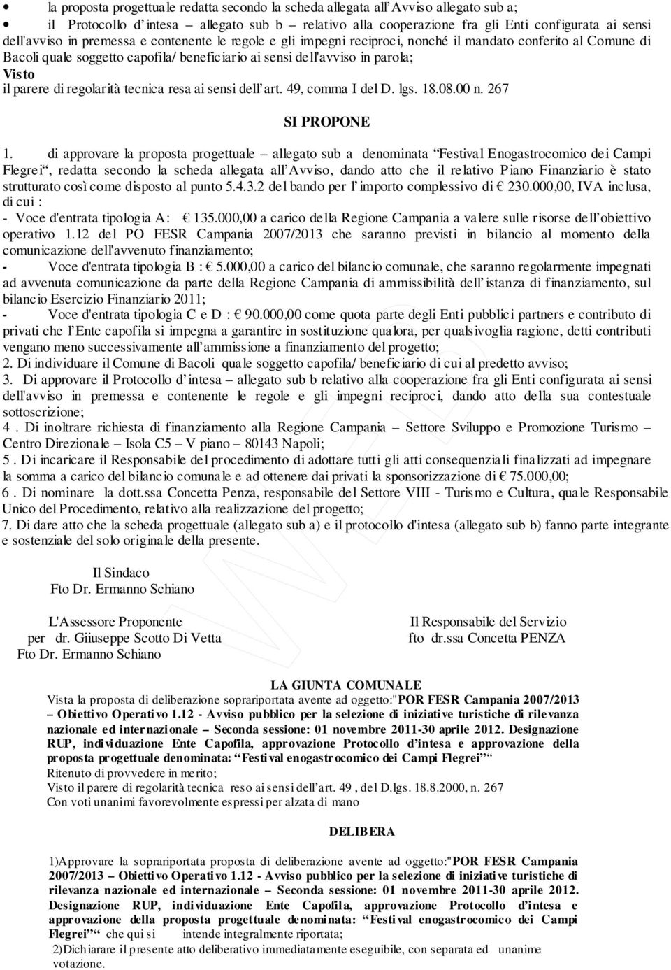 regolarità tecnica resa ai sensi dell art. 49, comma I del D. lgs. 18.08.00 n. 267 SI PROPONE 1.