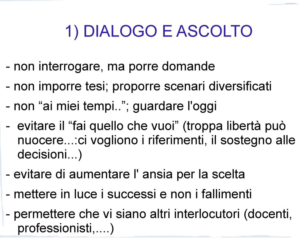 ..:ci vogliono i riferimenti, il sostegno alle decisioni.