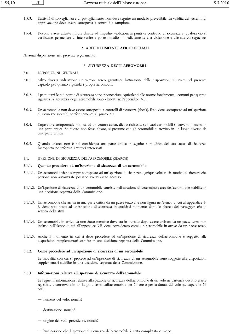 Devono essere attuate misure dirette ad impedire violazioni ai punti di controllo di sicurezza e, qualora ciò si verificasse, permettere di intervenire e porre rimedio immediatamente alla violazione