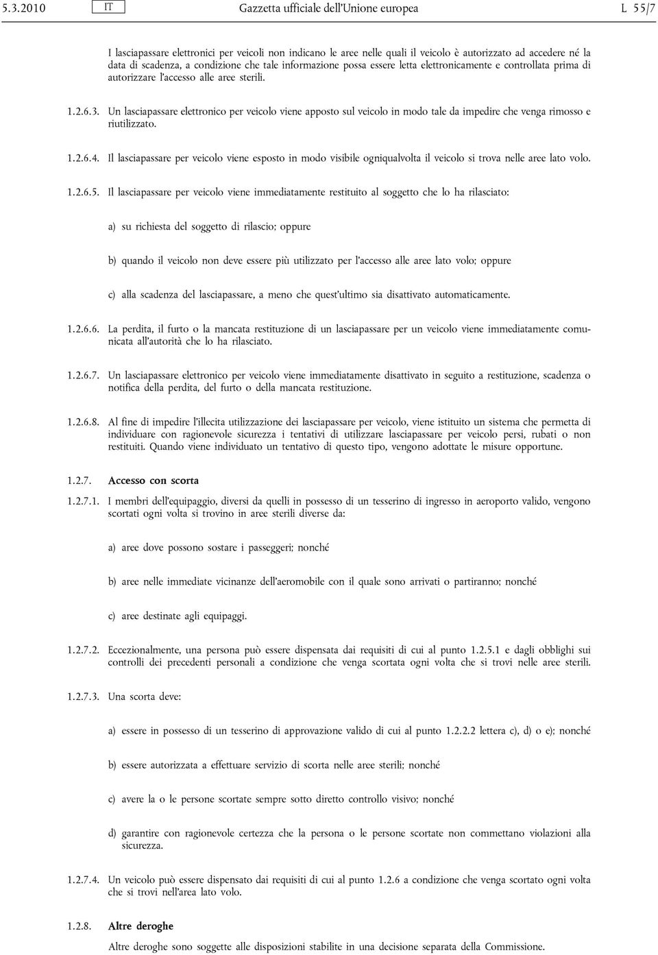 Un lasciapassare elettronico per veicolo viene apposto sul veicolo in modo tale da impedire che venga rimosso e riutilizzato. 1.2.6.4.