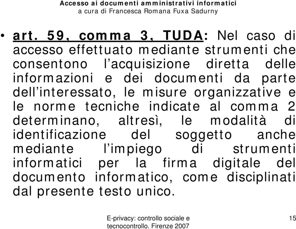 indicate al comma 2 determinano, altresì, le modalità di identificazione del soggetto anche mediante l impiego