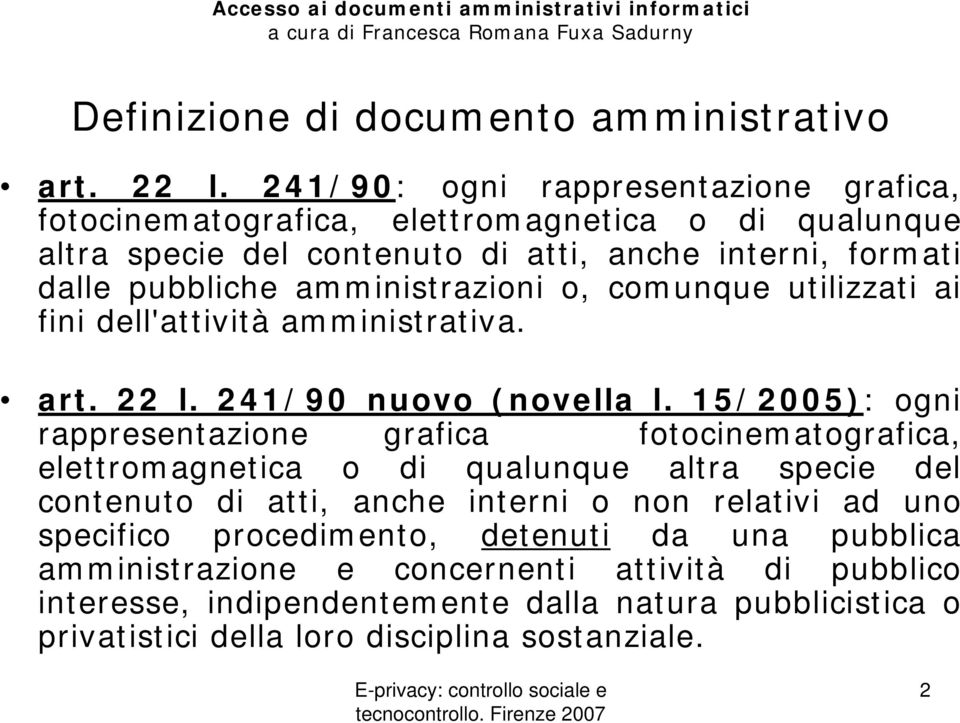 amministrazioni o, comunque utilizzati ai fini dell'attività amministrativa. art. 22 l. 241/90 nuovo (novella l.