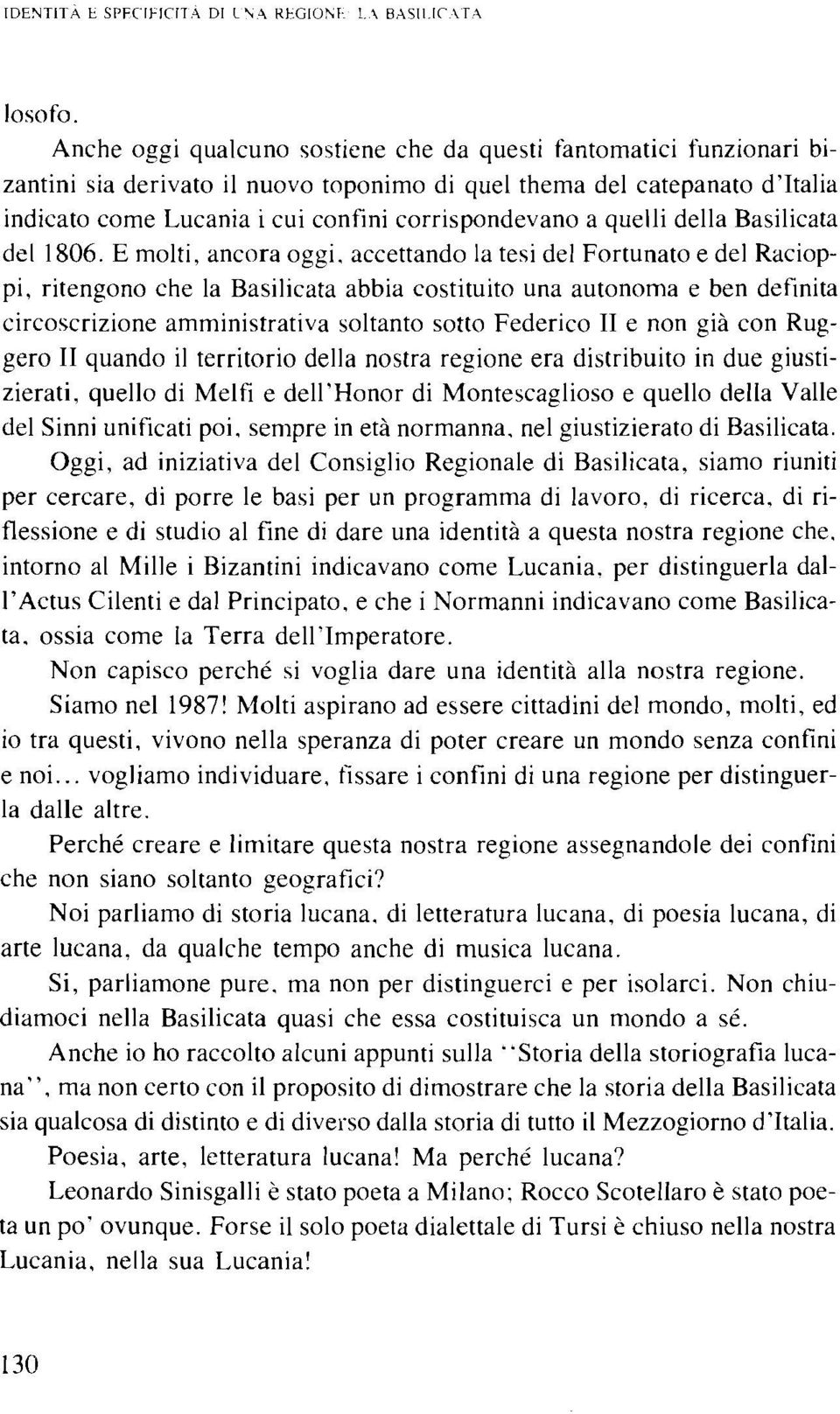 quelli della Basilicata del 1806. E molti, ancora oggi.