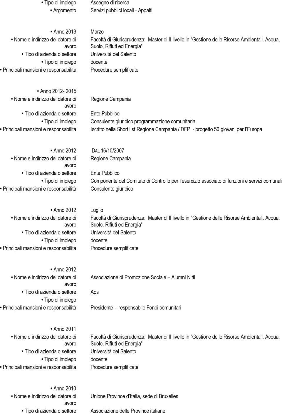 Campania / DFP - progetto 50 giovani per l Europa DAL 16/10/2007 Regione Campania Componente del Comitato di Controllo per l esercizio associato di funzioni e servizi comunali Consulente giuridico