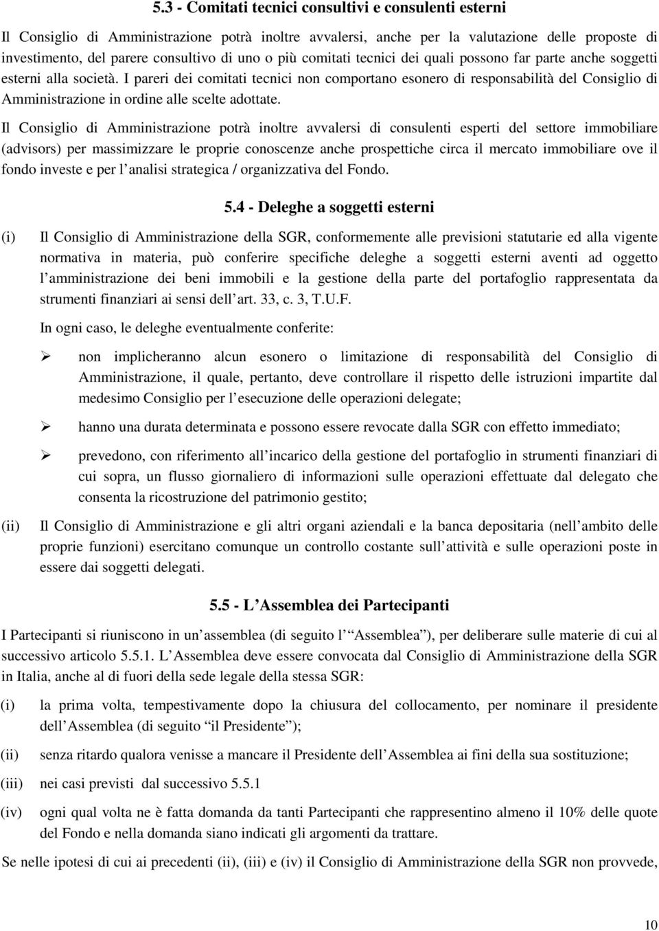 I pareri dei comitati tecnici non comportano esonero di responsabilità del Consiglio di Amministrazione in ordine alle scelte adottate.