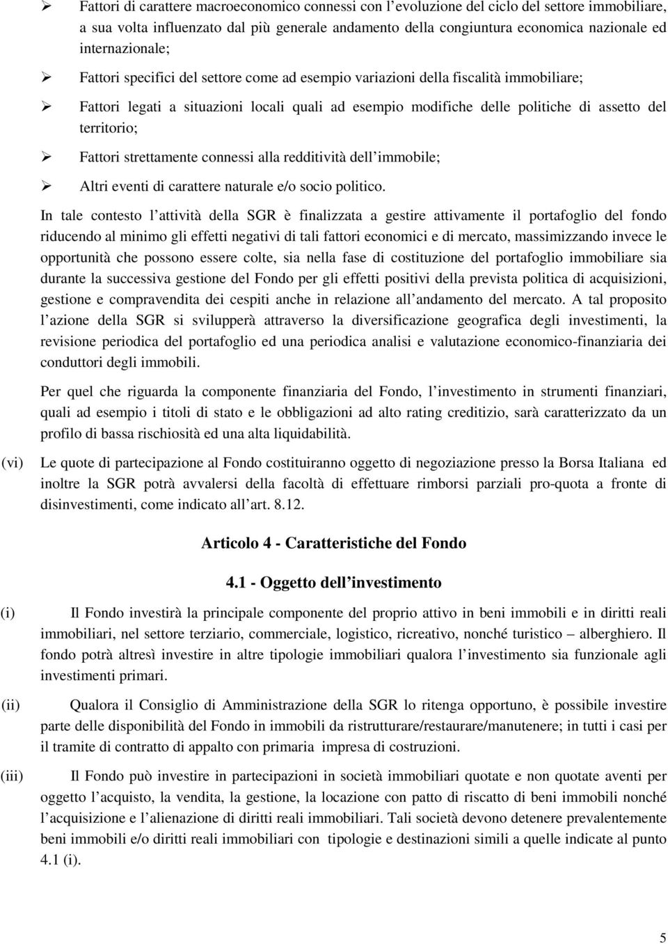 territorio; Fattori strettamente connessi alla redditività dell immobile; Altri eventi di carattere naturale e/o socio politico.