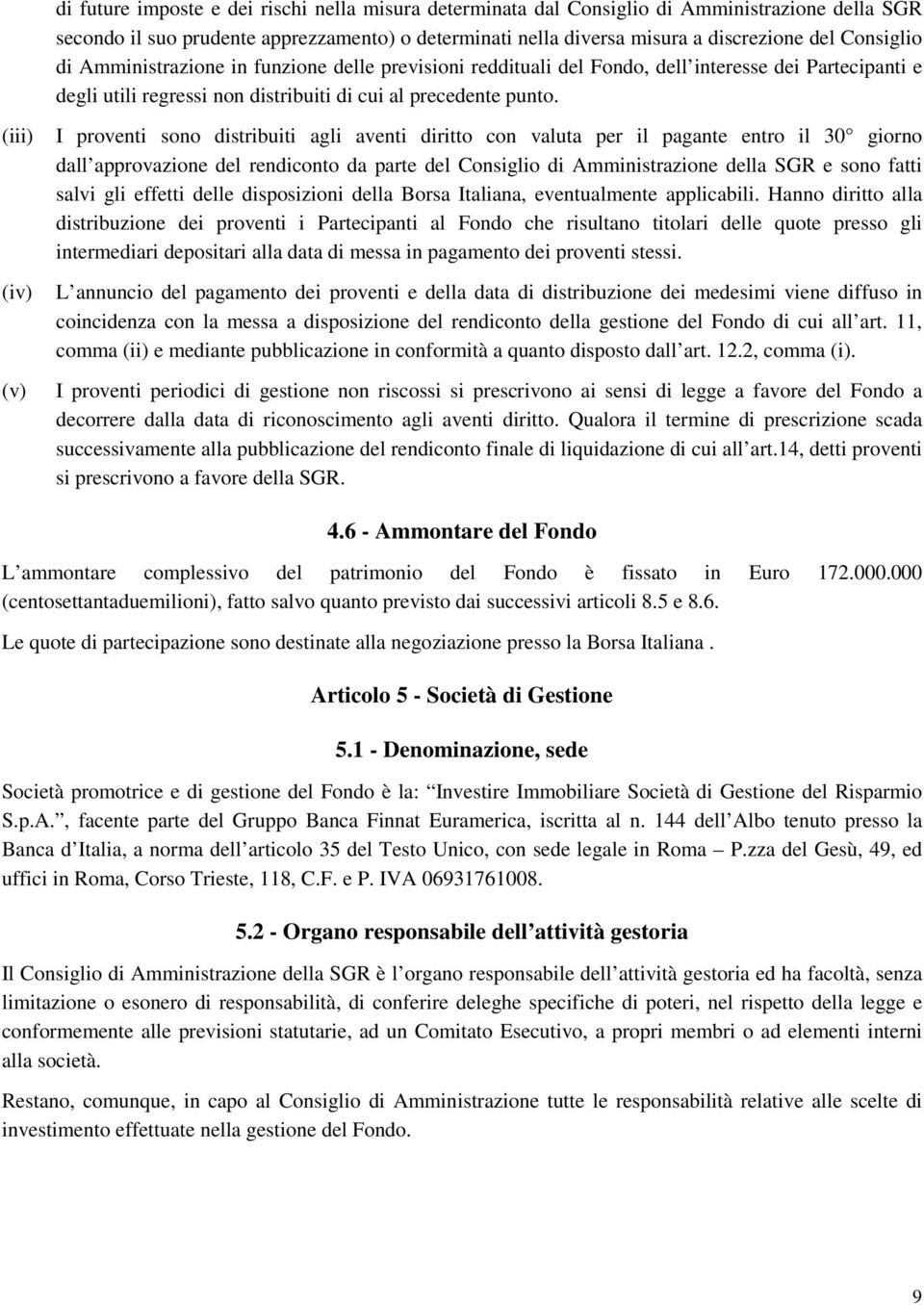 (iii) I proventi sono distribuiti agli aventi diritto con valuta per il pagante entro il 30 giorno dall approvazione del rendiconto da parte del Consiglio di Amministrazione della SGR e sono fatti