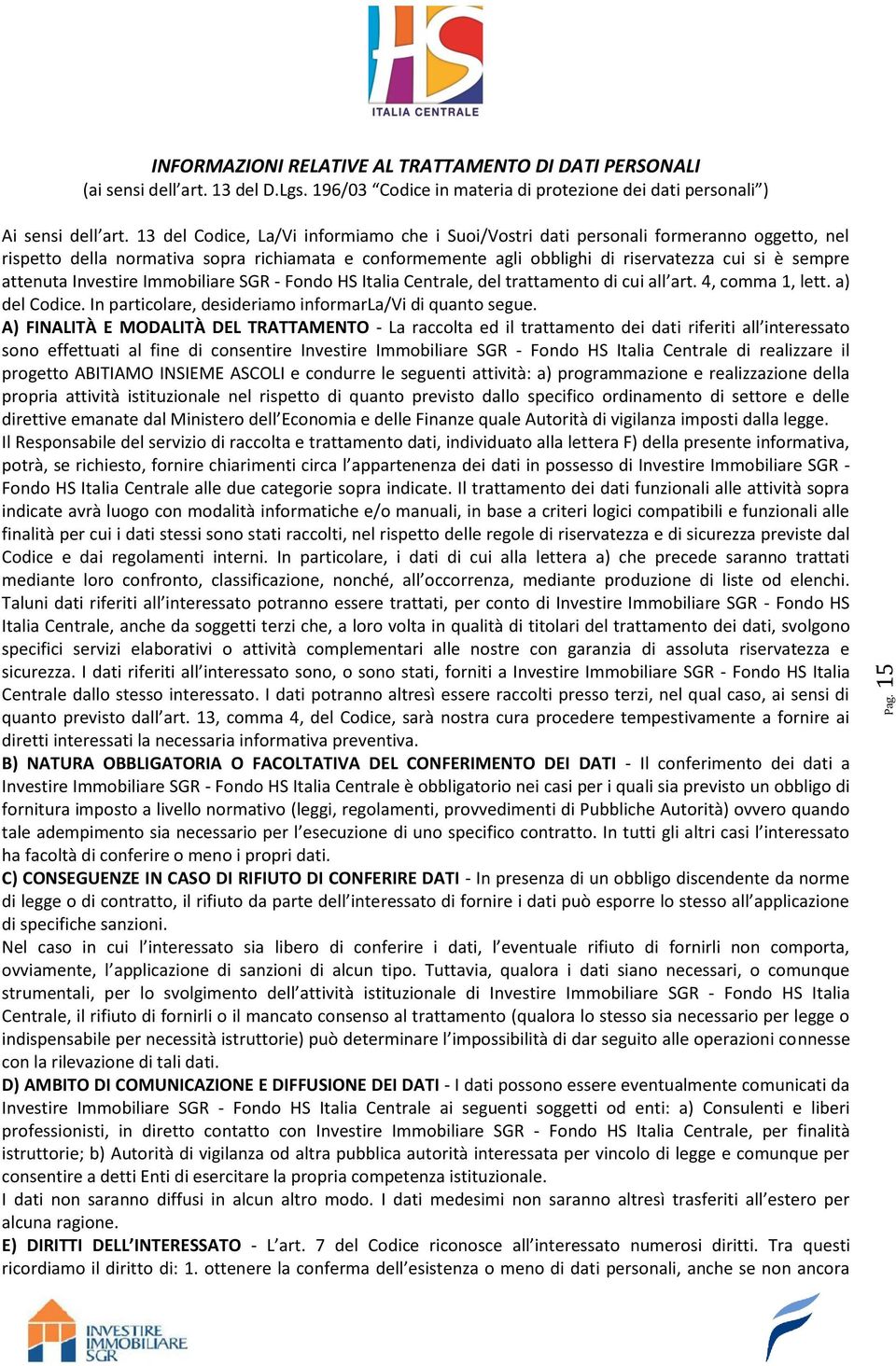 attenuta Investire Immobiliare SGR - Fondo HS Italia Centrale, del trattamento di cui all art. 4, comma 1, lett. a) del Codice. In particolare, desideriamo informarla/vi di quanto segue.
