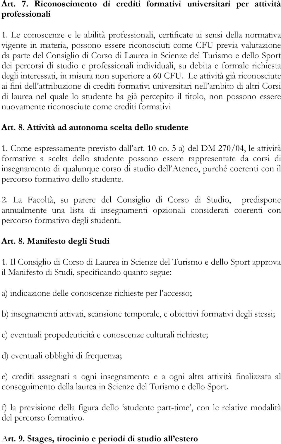 Scienze del Turismo e dello Sport dei percorsi di studio e professionali individuali, su debita e formale richiesta degli interessati, in misura non superiore a 60 CFU.