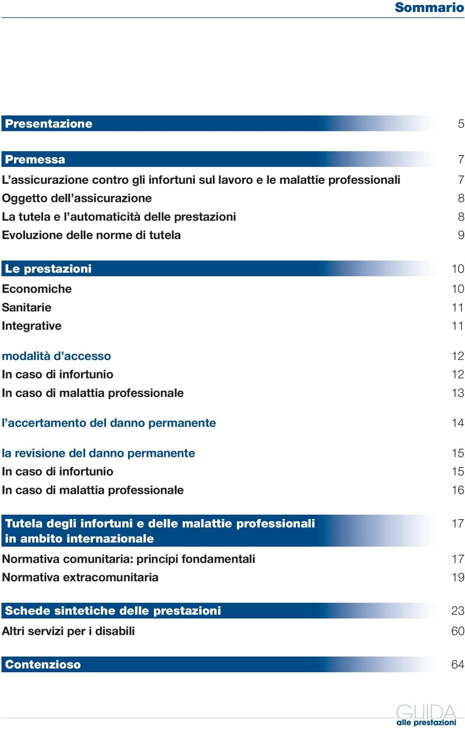 accertamento del danno permanente 14 la revisione del danno permanente 15 In caso di infortunio 15 In caso di malattia professionale 16 Tutela degli infortuni e delle malattie