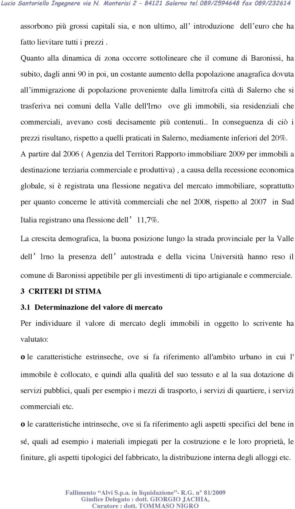 proveniente dalla limitrofa città di Salerno che si trasferiva nei comuni della Valle dell'irno ove gli immobili, sia residenziali che commerciali, avevano costi decisamente più contenuti.