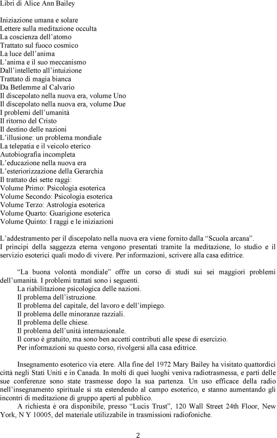 Cristo Il destino delle nazioni L illusione: un problema mondiale La telepatia e il veicolo eterico Autobiografia incompleta L educazione nella nuova era L esteriorizzazione della Gerarchia Il