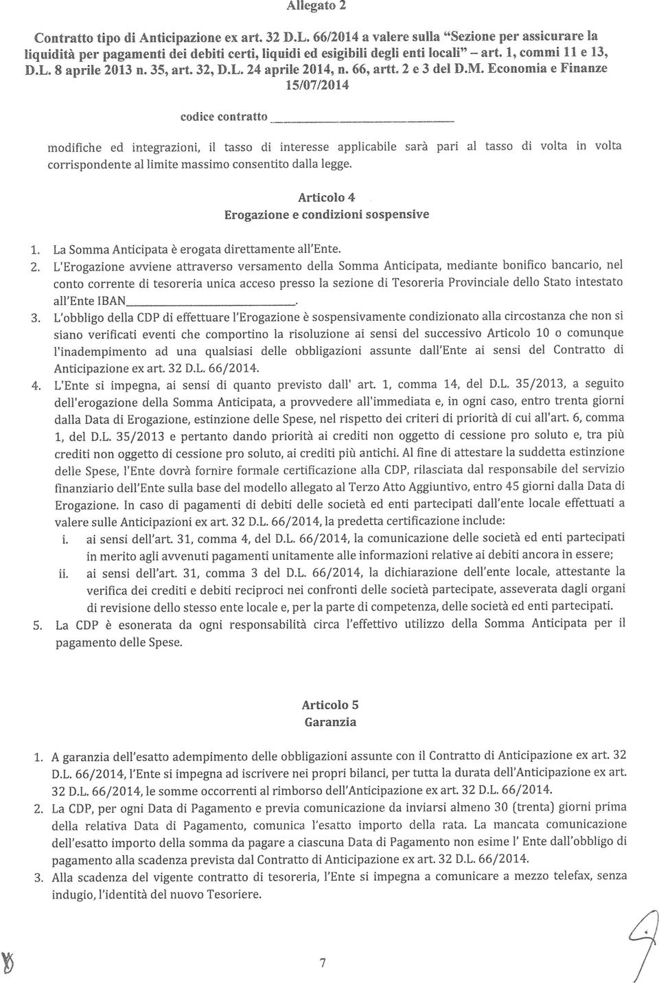 :;az11or1e e condizioni ""' 0 ""' '" 1. La Somma Anticipata è erogata direttamente all'ente. pagamento delle Spese. Articolo 5 Garanzia 7 3.