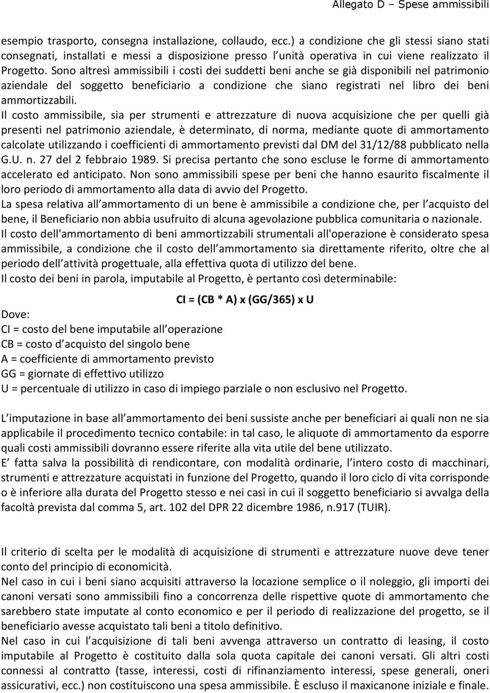 Sono altresì ammissibili i costi dei suddetti beni anche se già disponibili nel patrimonio aziendale del soggetto beneficiario a condizione che siano registrati nel libro dei beni ammortizzabili.