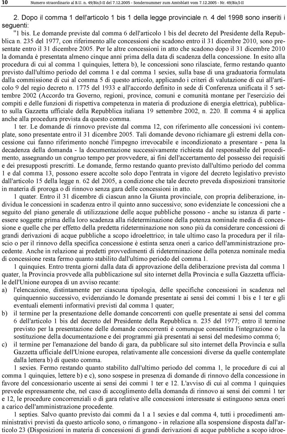 235 del 1977, con riferimento alle concessioni che scadono entro il 31 dicembre 2010, sono presentate entro il 31 dicembre 2005.