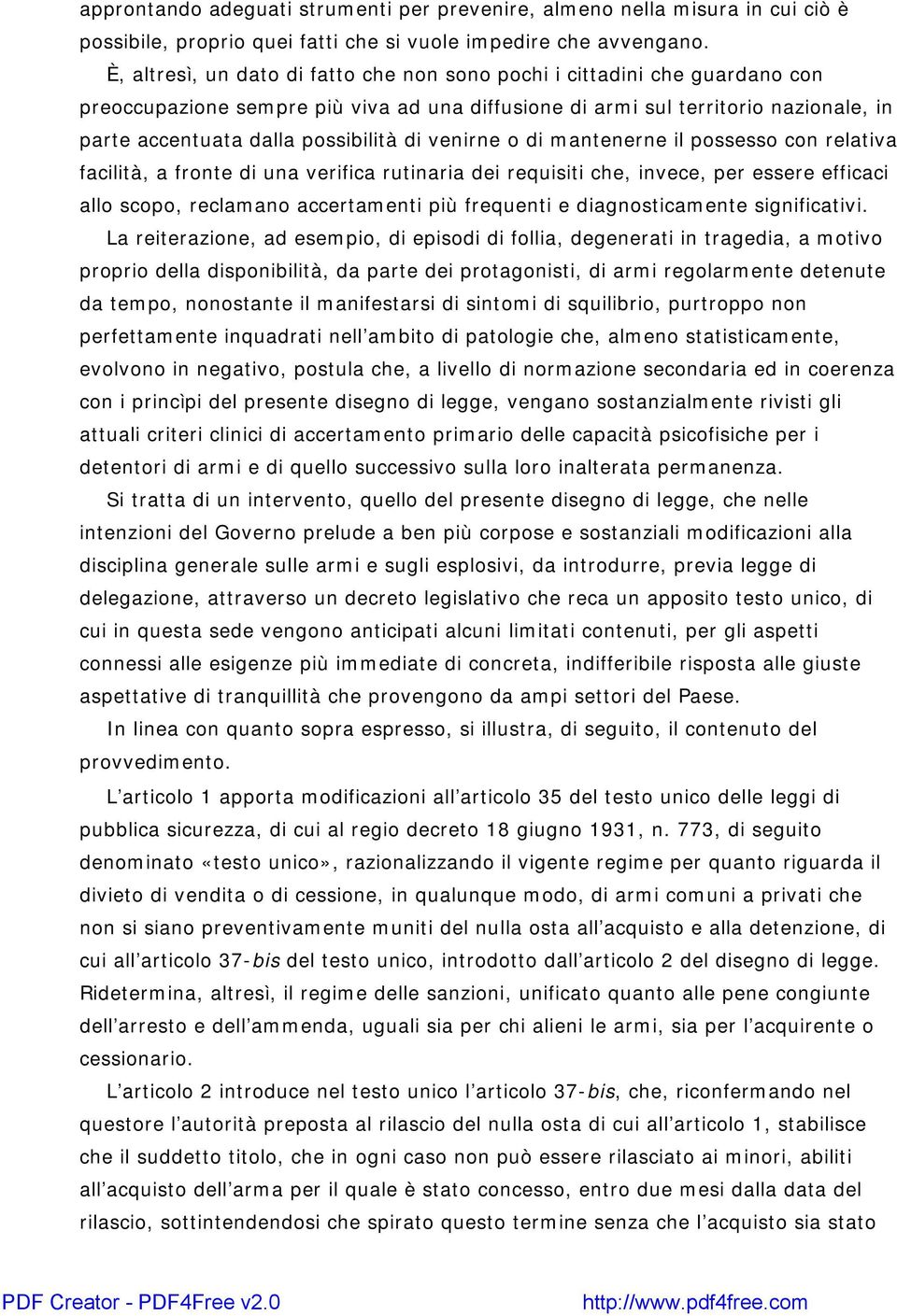 di venirne o di mantenerne il possesso con relativa facilità, a fronte di una verifica rutinaria dei requisiti che, invece, per essere efficaci allo scopo, reclamano accertamenti più frequenti e