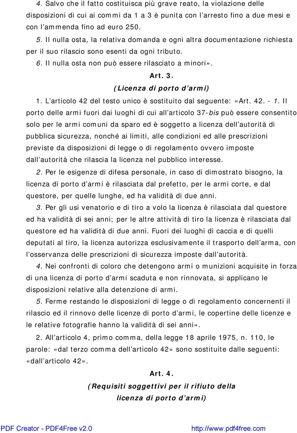 (Licenza di porto d armi) 1. L articolo 42 del testo unico è sostituito dal seguente: «Art. 42. - 1.