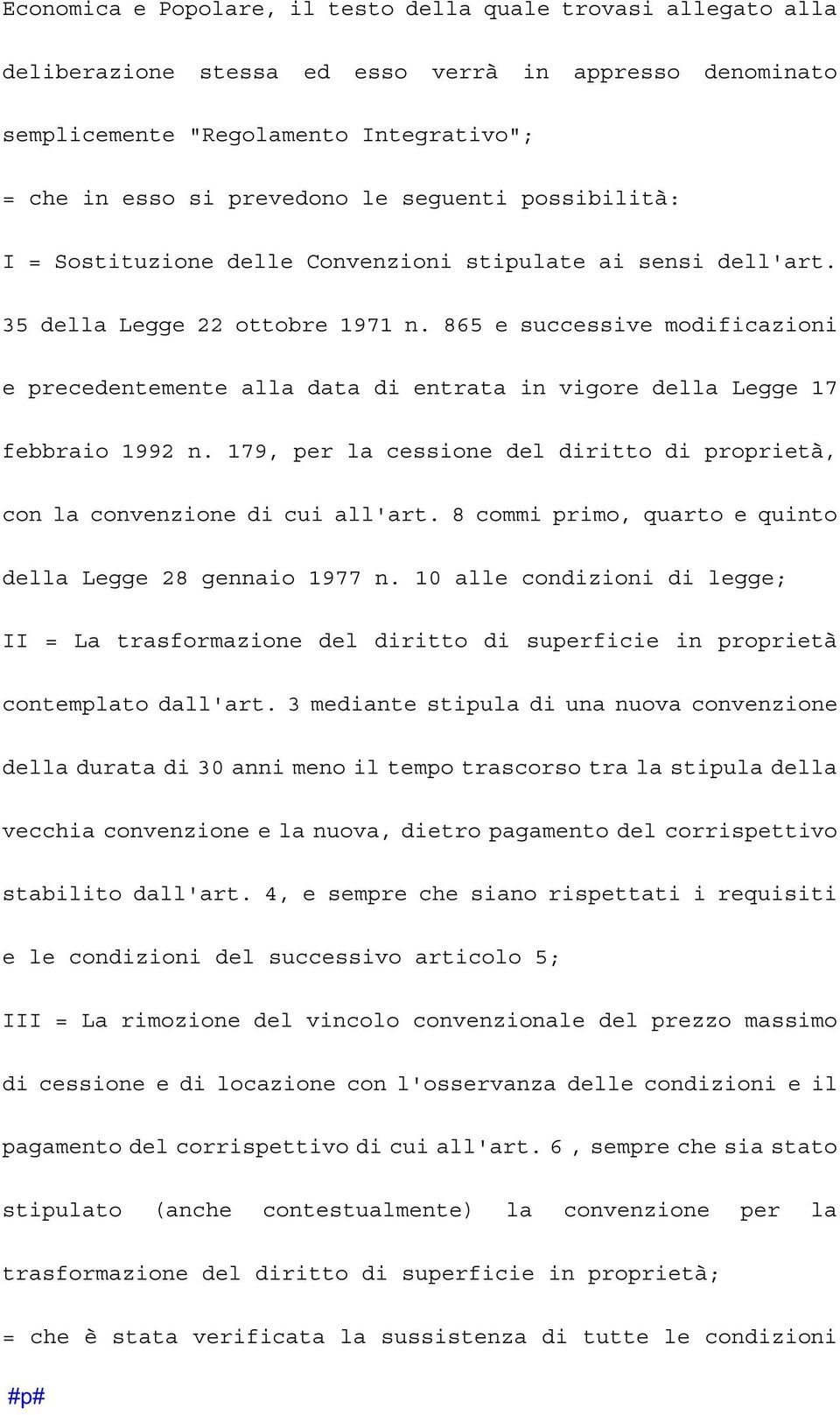 865 e successive modificazioni e precedentemente alla data di entrata in vigore della Legge 17 febbraio 1992 n. 179, per la cessione del diritto di proprietà, con la convenzione di cui all'art.