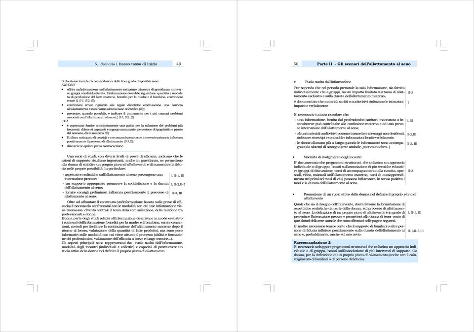 regole dietetiche costituiscono una barriera all allattamento e non hanno alcuna base scientifica (III);; prevenire, quando possibile, e indicare il trattamento per i più comuni problemi associati