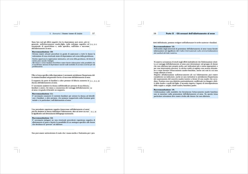 Raccomandazione 10: Devono essere attuate procedure in grado di assicurare a tutte le donne la valutazione di una eventuale stato di depressione nel corso della gravidanza.