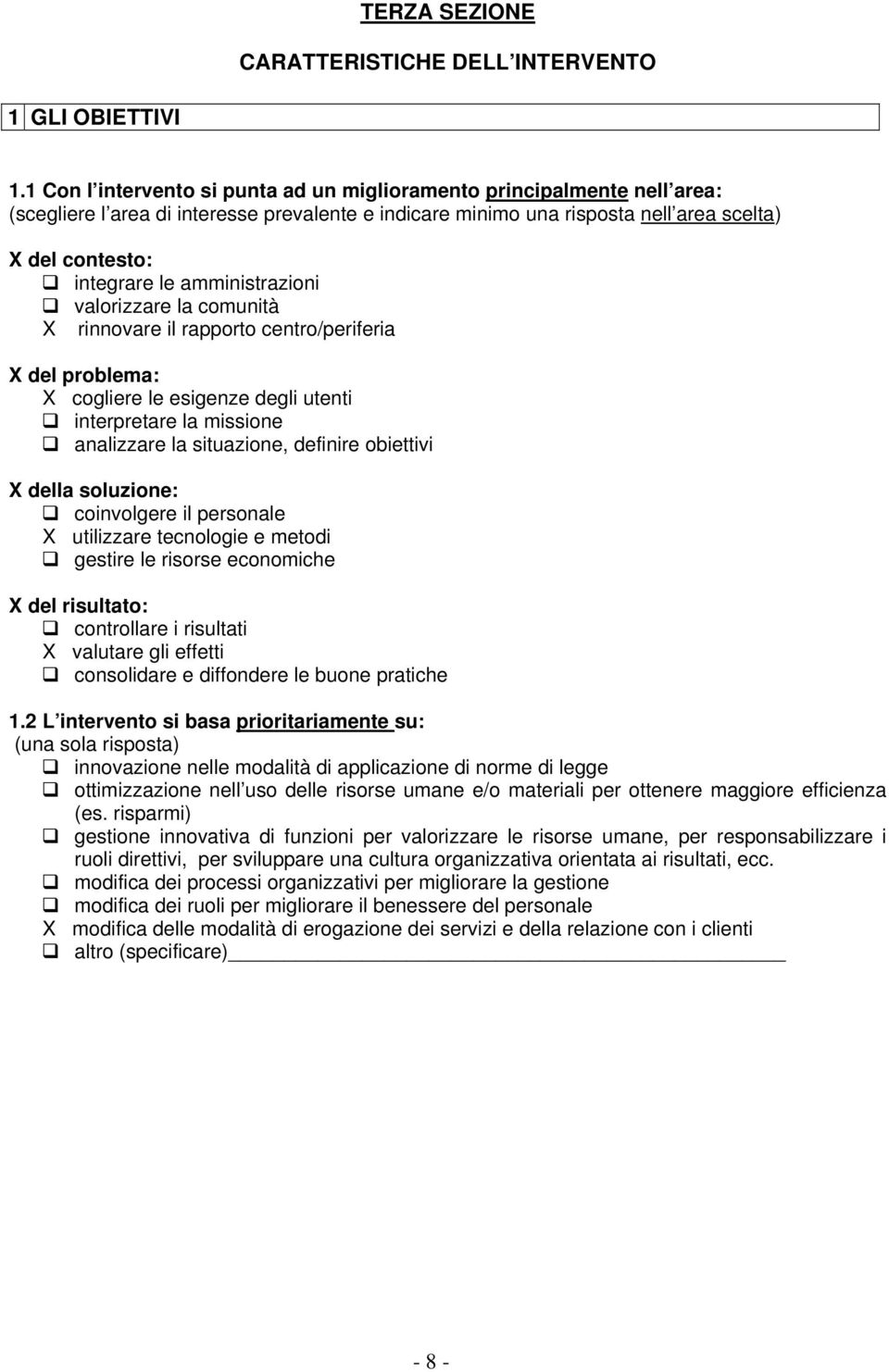 amministrazioni valorizzare la comunità X rinnovare il rapporto centro/periferia X del problema: X cogliere le esigenze degli utenti interpretare la missione analizzare la situazione, definire