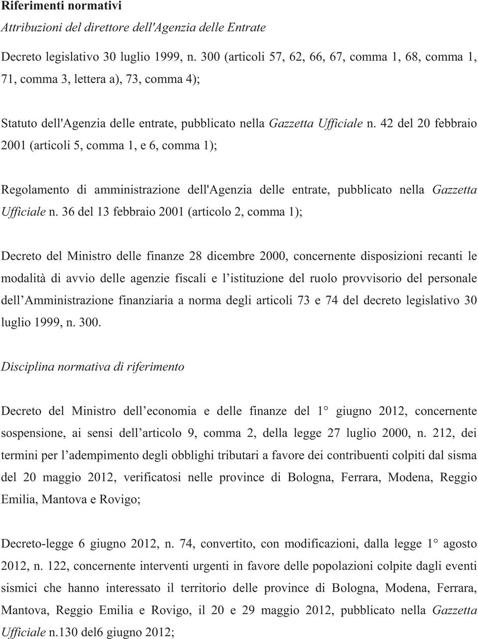 42 del 20 febbraio 2001 (articoli 5, comma 1, e 6, comma 1); Regolamento di amministrazione dell'agenzia delle entrate, pubblicato nella Gazzetta Ufficiale n.