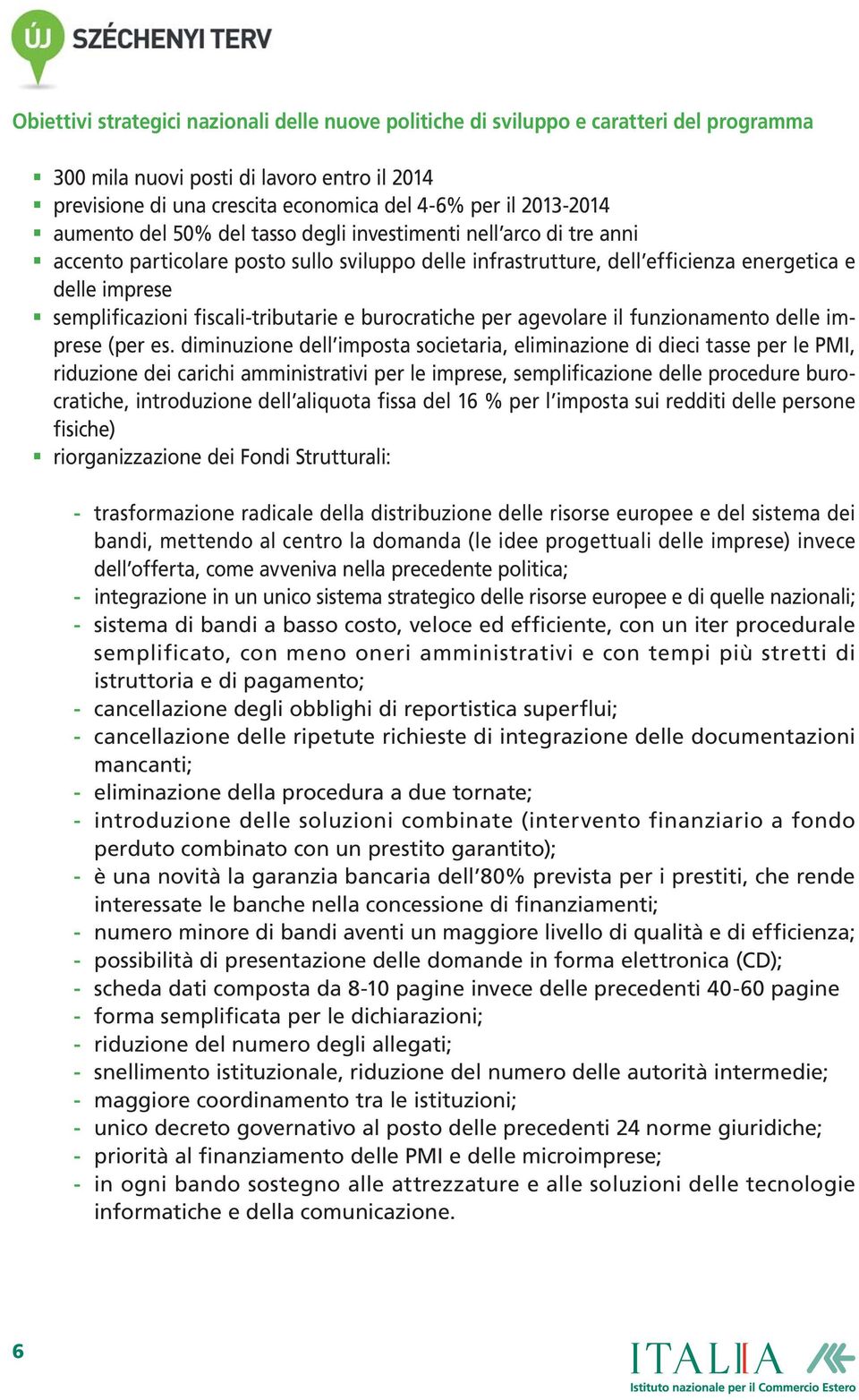 fiscali-tributarie e burocratiche per agevolare il funzionamento delle imprese (per es.