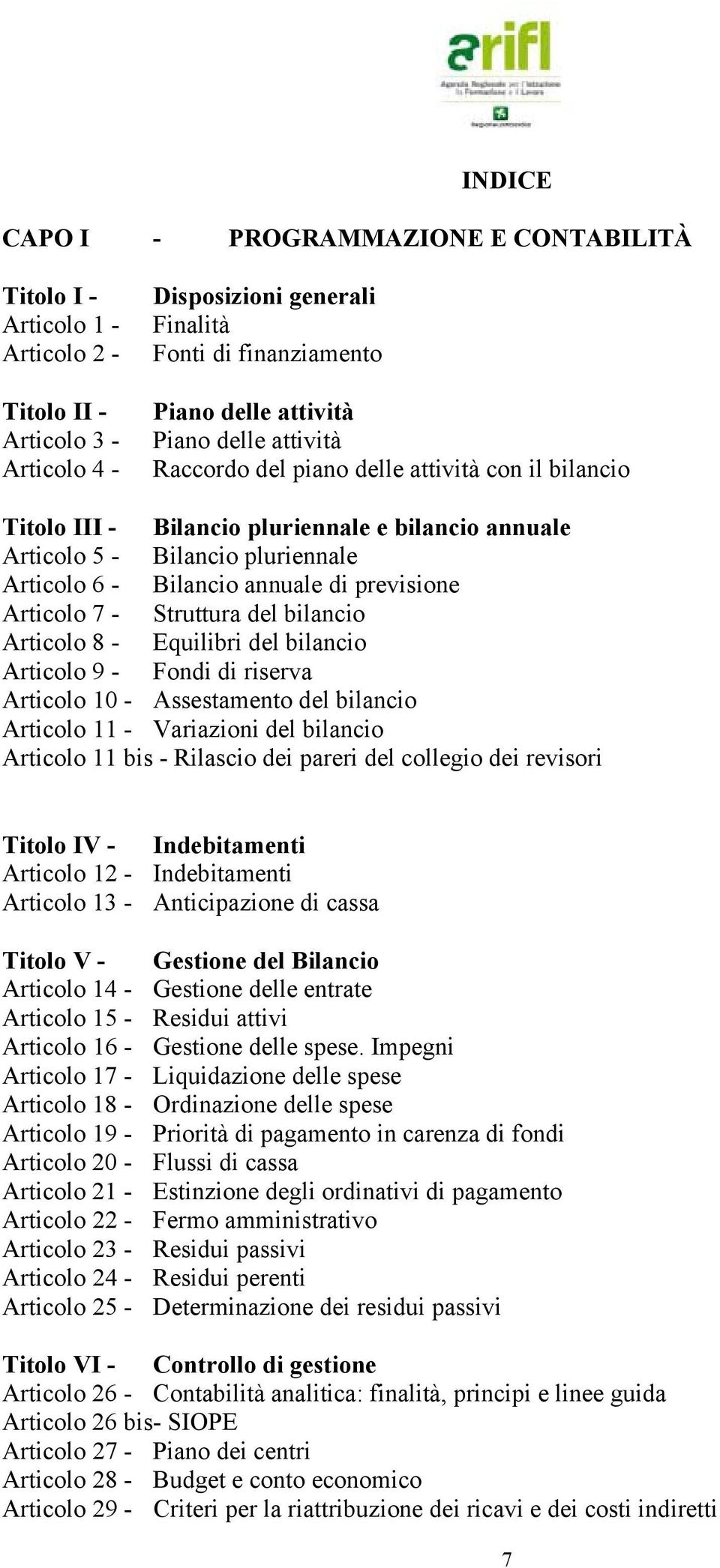 previsione Articolo 7 - Struttura del bilancio Articolo 8 - Equilibri del bilancio Articolo 9 - Fondi di riserva Articolo 10 - Assestamento del bilancio Articolo 11 - Variazioni del bilancio Articolo