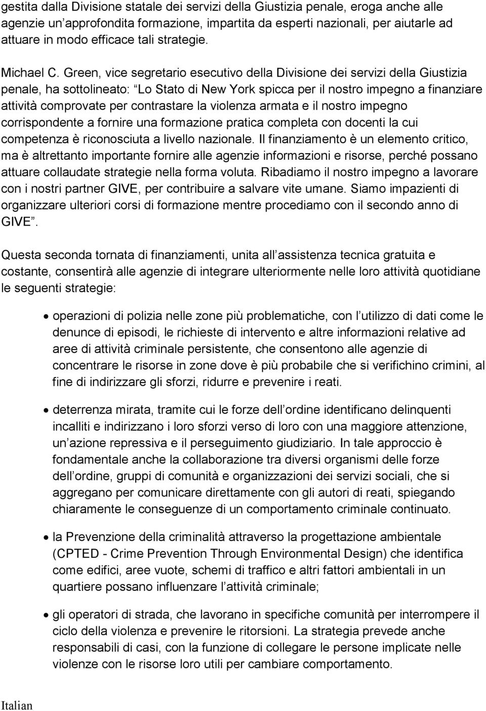 Green, vice segretario esecutivo della Divisione dei servizi della Giustizia penale, ha sottolineato: Lo Stato di New York spicca per il nostro impegno a finanziare attività comprovate per