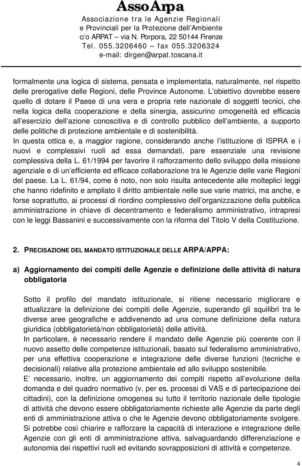 efficacia all esercizio dell azione conoscitiva e di controllo pubblico dell ambiente, a supporto delle politiche di protezione ambientale e di sostenibilità.