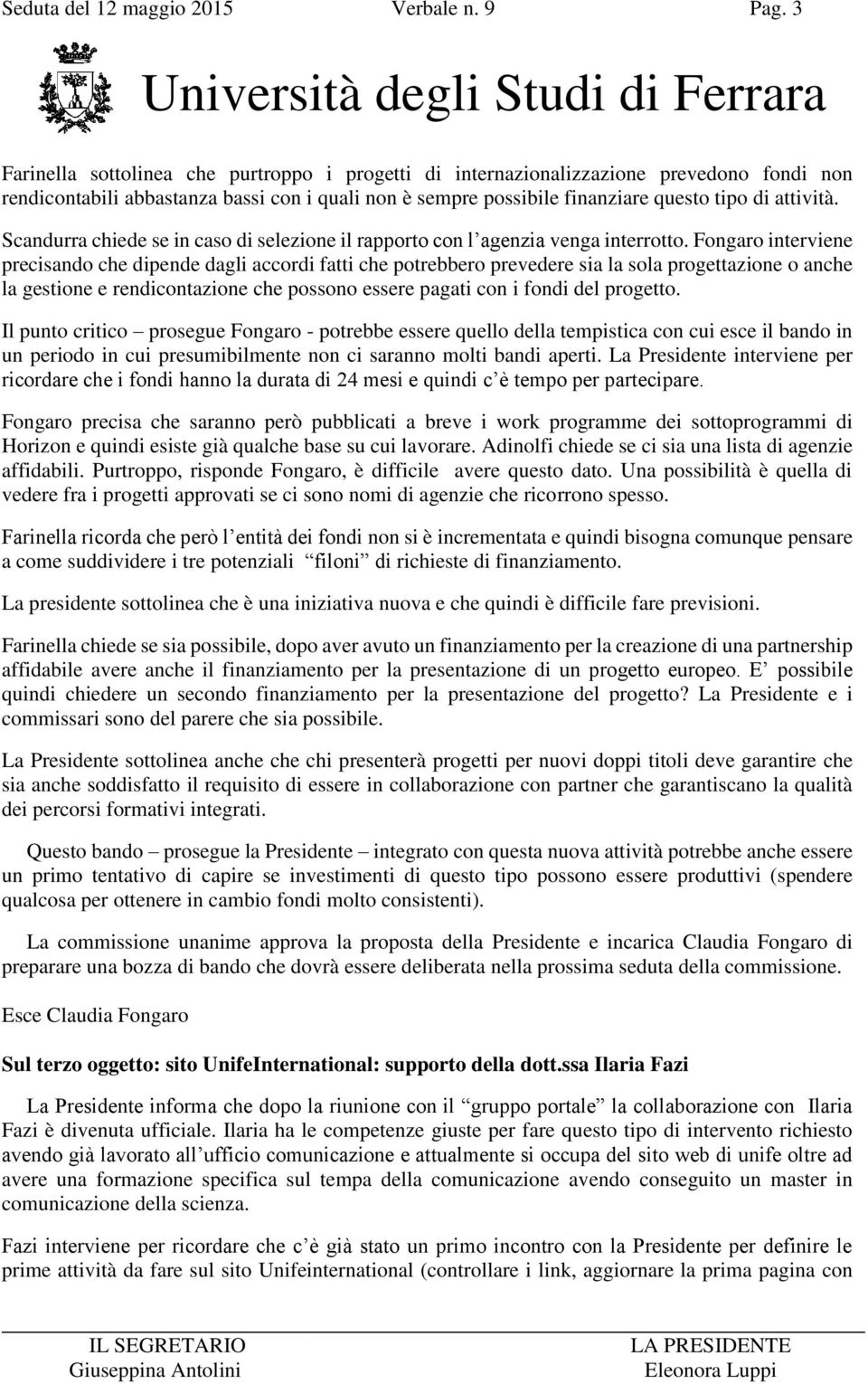 Scandurra chiede se in caso di selezione il rapporto con l agenzia venga interrotto.