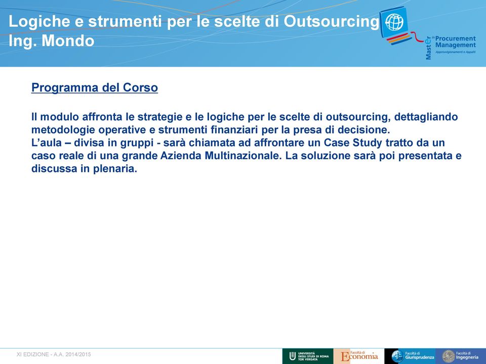 dettagliando metodologie operative e strumenti finanziari per la presa di decisione.