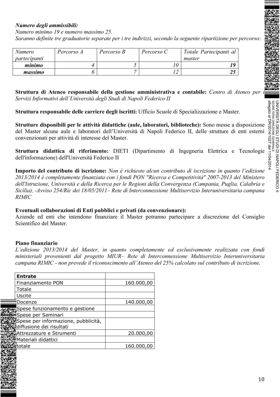 4 5 10 19 massimo 6 7 12 25 Struttura di Ateneo responsabile della gestione amministrativa e contabile: Centro di Ateneo per i Servizi Informativi dell Università degli Studi di Napoli Federico II