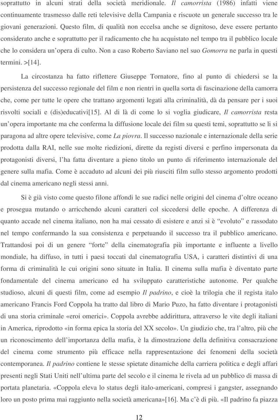 Questo film, di qualità non eccelsa anche se dignitoso, deve essere pertanto considerato anche e soprattutto per il radicamento che ha acquistato nel tempo tra il pubblico locale che lo considera un